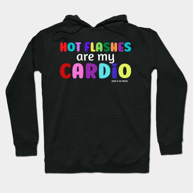 Hot Flashes are My Cardio Hoodie by Queen of the Minivan